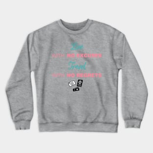 Live with no excuses, Travel with no regrets Crewneck Sweatshirt